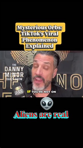 Mysterious Orbs: TikTok’s Viral Phenomenon Explained. #ufo #ufosighting #dannyminorfans #dannyminorlive #dannyminordailyshow | Danny Minor