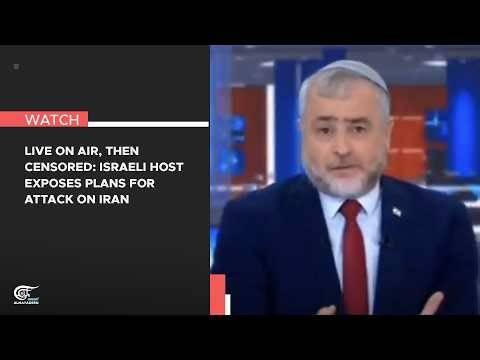 Live on air, then censored: Israeli host exposes plans for attack on Iran