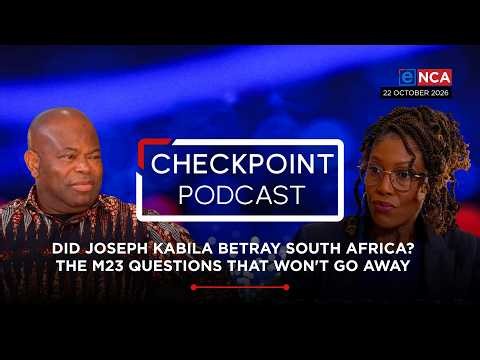 CheckPoint Podcast | Did Joseph Kabila betray South Africa? The M23 questions that won't go away