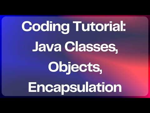 Coding Tutorial - Java Classes,Objects, Encapsulation