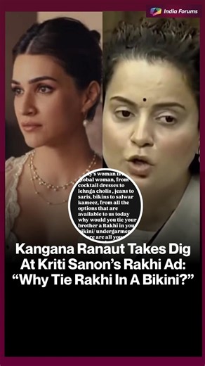 Kangana Ranaut Takes DigAt Kriti anon's Rakhi Ad:"Why Tie Rakhi In A Bikini?"