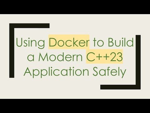 Using Docker to Build a Modern C+ + 23 Application Safely