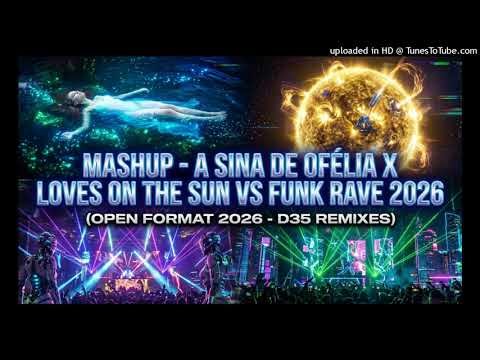 Mashup Remake - A Sina De Ofélia X Loves On The Sun [Funk Rave 2026 - Open Format - D35 Remixes]