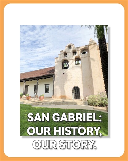 SAN GABRIEL: OUR HISTORY, OUR STORY.