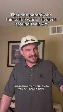 That one parent who thinks the world revolves around their kid