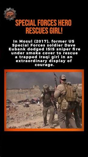 In Mosul (2017) Dave Eubank rescued a girl under sniper fire 🇺🇸