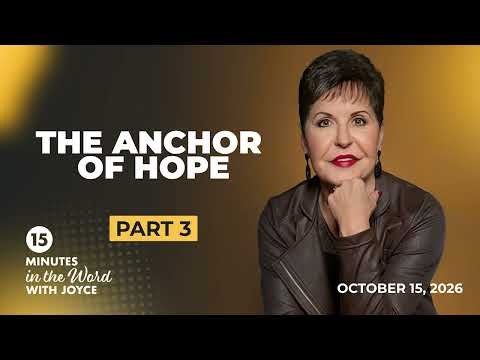 The Anchor of Hope - Pt 3 | 15 Minutes in the Word with Joyce Meyer