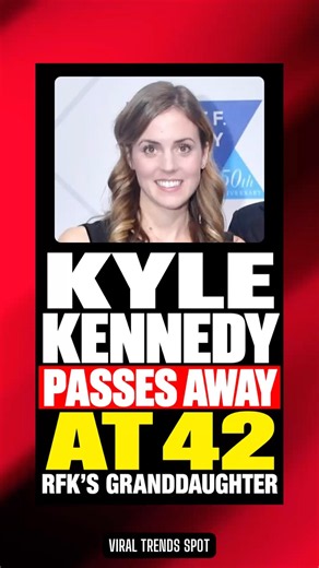 Kyle Kennedy Passes Away at 42: RFK’s Granddaughter Remembered