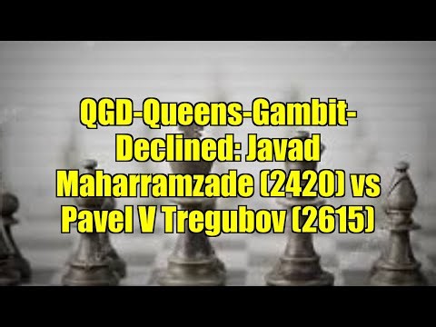 QGD-Queens-Gambit-Declined: Javad Maharramzade (2420) vs Pavel V Tregubov (2615)