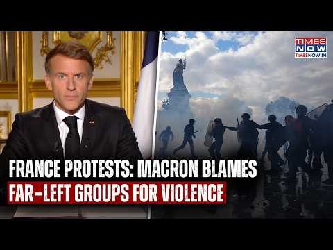 France Protest: Macron Blames Far-Left Groups For Violence, Vows To Hold Rioters Accountable | Watch