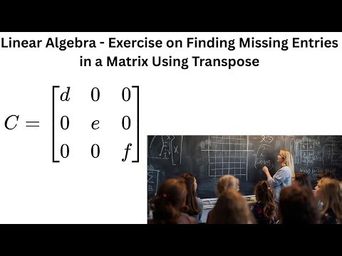 Linear Algebra - Exercise on Finding Missing Entries in a Matrix Using Transpose