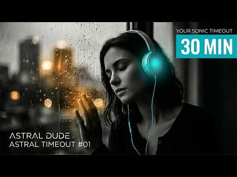 Astral Timeout #01 • Deep Psychill Flow for Astral Projection (30 Min)