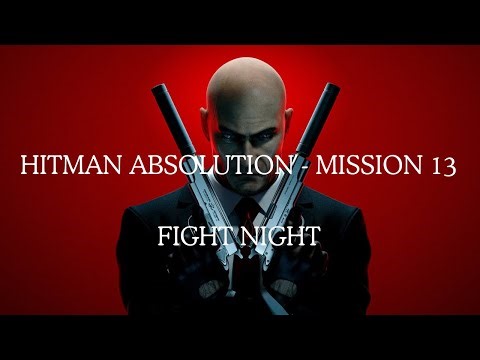 Hitman Absolution Mission #13 - Fight Night | Stealth Walkthrough (HD)