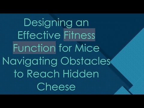 Designing an Effective Fitness Function for Mice Navigating Obstacles to Reach Hidden Cheese
