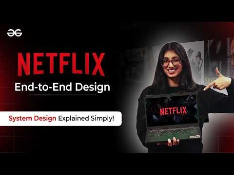 Designing Netflix End-to-End | System Design Explained Simply