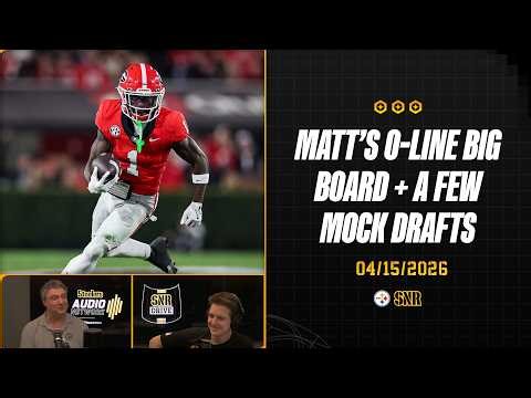 Matt's O-Line Big Board + A Few Mock Drafts | SNR Drive (Apr.15) | Pittsburgh Steelers