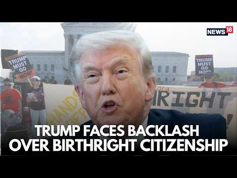 Live | Supreme Court Justices Question Trump's Move To Restrict Birthright Citizenship | N18G