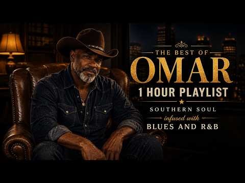 The Best of Omar | 1 Hour of Southern Soul, Blues & R&B Vibes #southernsoul #blues #soullounge