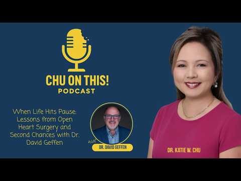 When Life Hits Pause: Lessons from Open Heart Surgery and Second Chances with Dr. David Geffen