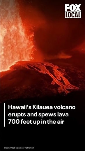 Hawaii’s Kilauea volcano erupts spewing lava 700 feet in the air