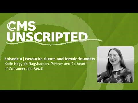 CMS Unscripted episode 4 | Favourite clients and female founders – Katie Nagy de Nagybaczon, Partner