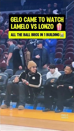 Gelo came to watch LaMelo play vs Lonzo🏀
