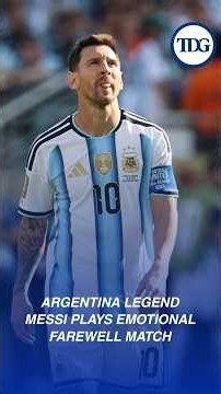 Argentina Legend Messi Plays Emotional Farewell Match Against Benin