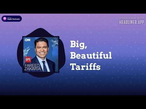 Big, Beautiful Tariffs | Fareed Zakaria GPS