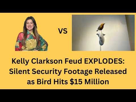 Kelly Clarkson Feud EXPLODES: Silent Security Footage Released as Bird Hits $15 Million