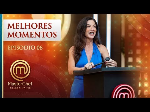 MELHORES MOMENTOS | EP 06 | TEMP 01 | MasterChef Celebridades