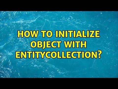 How to initialize object with EntityCollection? (3 Solutions!!)