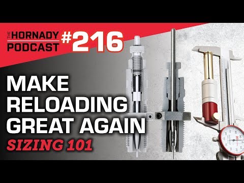 Ep. 216 - Make Reloading Great Again | Sizing 101 |