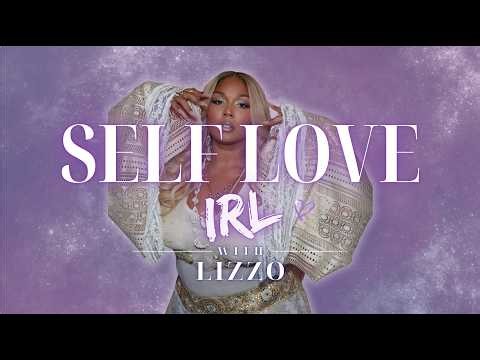 SELF LOVE IRL W/ LIZZO