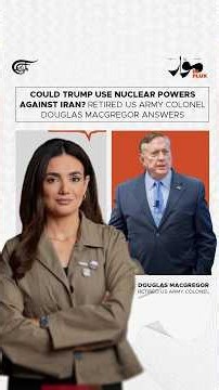 Could Trump use nuclear powers against Iran? Retired US Army Colonel Douglas Macgregor answers