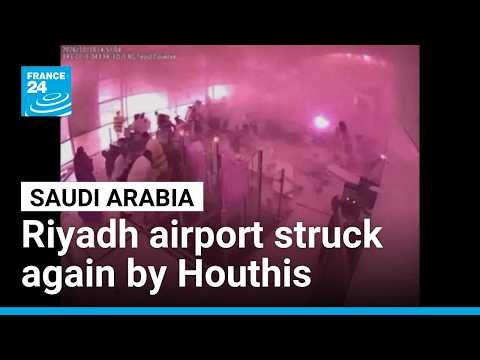 Saudi Arabia: Riyadh airport struck again by Yemen's Houthis • FRANCE 24 English