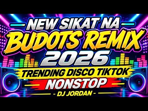 NEW SIKAT NA BUDOTS REMIX 2026 - TRENDING DISCO TIKTOK NONSTOP – DJ JORDAN 