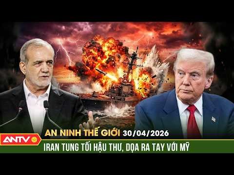 Iran dọa đánh chìm tàu Mỹ, ra điều kiện chấm dứt xung đột | An ninh Thế giới ngày 30/4 | ANTV
