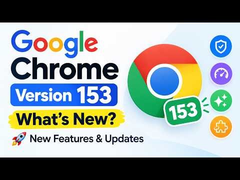 Google Chrome Version 153: What’s New? 🚀 New Features & Updates #ChromeUpdate #ChromeFeatures