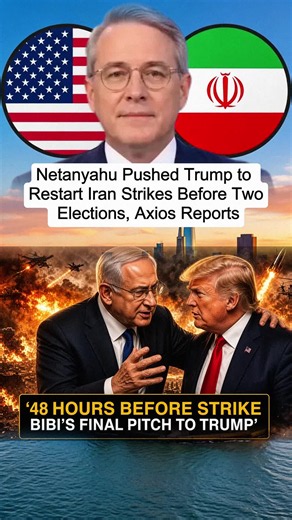 Netanyahu Pushed Trump to Restart Iran Strikes Before Two Elections, Axios Reports #Netanyahu #Trump #Iran #BreakingNews #fyp #viral