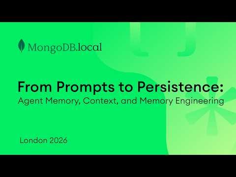 From Prompts to Persistence: Agent Memory, Context, & Memory Engineering | MongoDB.local London 2026