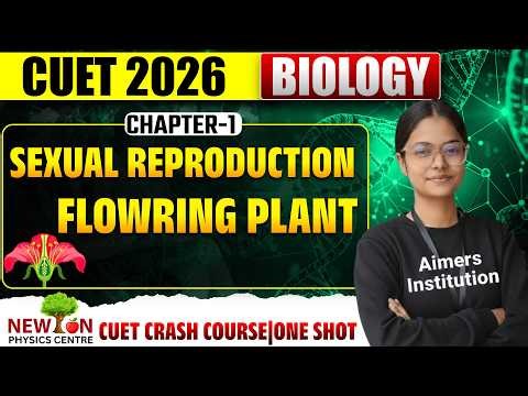 CUET 2026 Biology Crash Course | Chapter 1: Sexual Reproduction in Flowering Plants (One Shot)-C