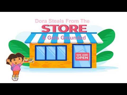 Dora Steals from the Store & Gets Grounded