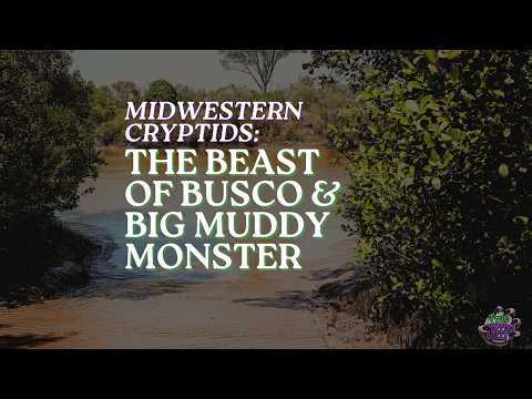 Midwestern Cryptids: Big Muddy Monster & Beast of Busco
