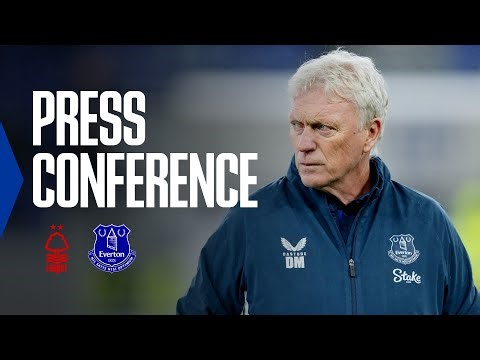 NOTTINGHAM FOREST v EVERTON | David Moyes' Premier League pre-match press conference