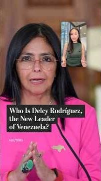 Who Is Delcy Rodríguez, the New Leader of Venezuela?