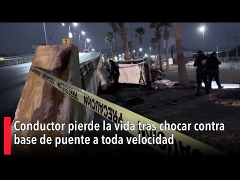 Conductor pierde la vida tras chocar contra base de puente a toda velocidad