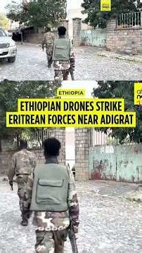 Ethiopian drones strike Eritrean forces near Adigrat
