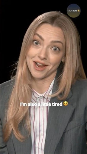 Amanda Seyfried Is Tired