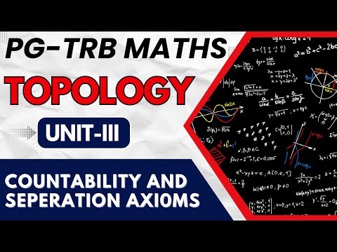 PG-TRB MATHS - TOPOLOGY - UNIT - 3 - TOPOLOGICAL - COUNTABILITY AND SEPERATION AXIOMS