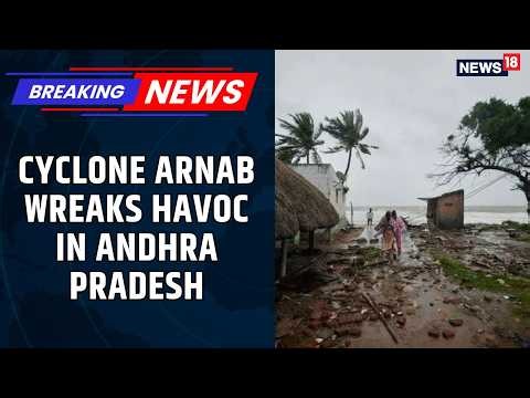 Breaking | Cyclone Arnab Kills 5 in Andhra Pradesh | Chandrababu Naidu Announces ₹5 Lakh Ex Gratia